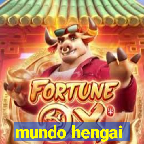 mundo hengai